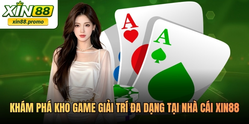 Khám phá kho game giải trí đa dạng tại nhà cái XIN88